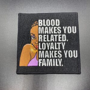 blood makes you related. loyalty makes you family